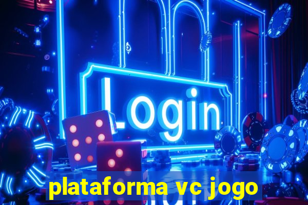 plataforma vc jogo